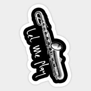 Let Me Play Saxophone Pun T-Shirt, Funny sax shirts musician gifts, saxophone gifts T-Shirt Sticker